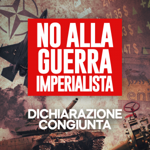 Dichiarazione congiunta - No alla guerra imperialista!