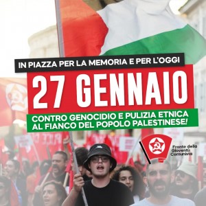 IN PIAZZA PER LA MEMORIA E PER L’OGGI. 27 GENNAIO AL FIANCO DEL POPOLO PALESTINESE CONTRO GENOCIDIO E PULIZIA ETNICA